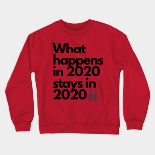 What Happens in 2020 Stays in 2020 Funny Hilarious Crazy Quarantine Year can STAY IN THE PAST Crewneck Sweatshirt